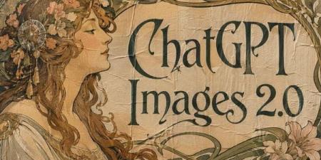 ChatGPT Images 2.0.. ثورة جديدة تجعل الذكاء الاصطناعي يفكر قبل أن يرسم