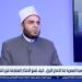 الإفتاء: الخلاف في العصور المتأخرة تحول إلى فُرقة وعداوة (فيديو)